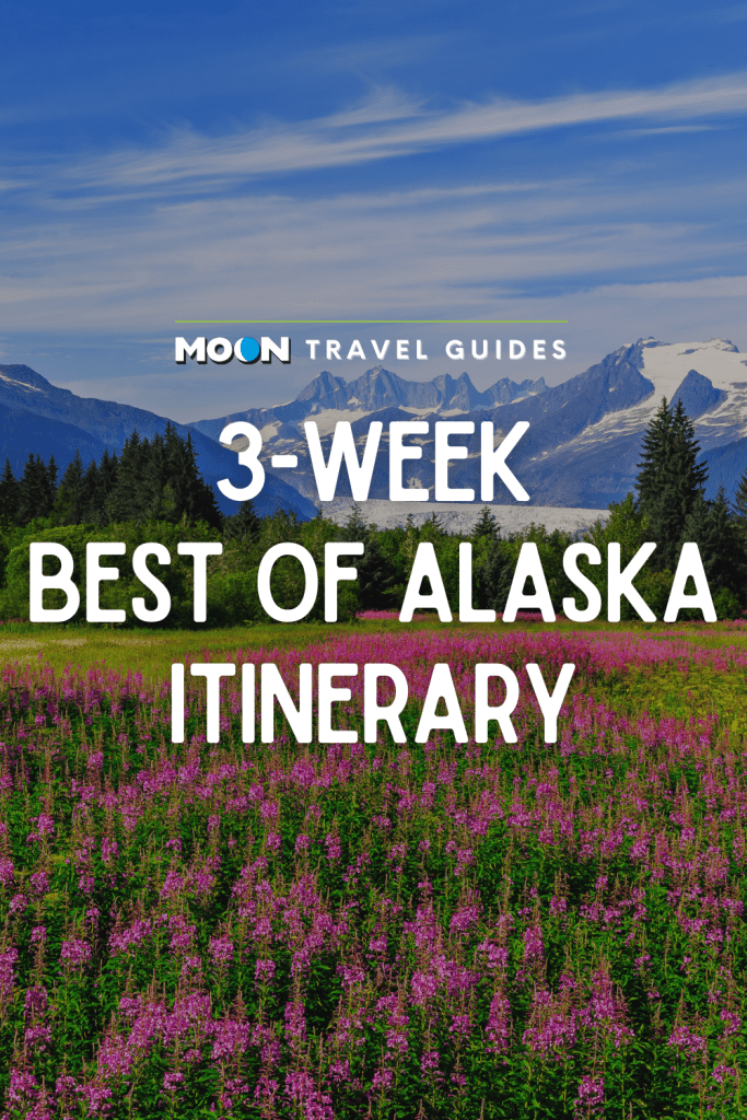 Image of flower meadow and snowy mountains with text 3-Week Best of Alaska Itinerary